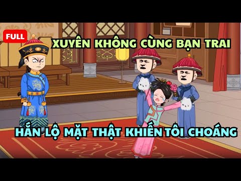 Siêu Hay: “Xuyên Không Cùng Bạn Trai… Ai Ngờ Hắn Lộ Mặt Thật Khiến Tôi Choáng! | Hoạt Hình Vietsub”