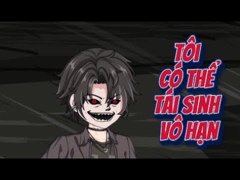 Tôi Có Thể Tái Sinh Vô Hạn | Lê Tính