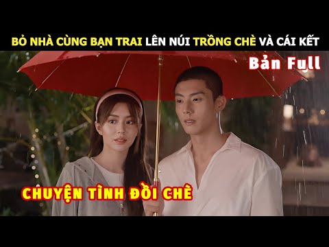 [Review Phim] Bỏ Nhà Cùng Bạn Trai Lên Núi Trồng Chè Và Cái Kết | review phim Hay