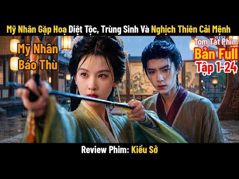 [Review Phim] Mỹ Nhân Gặp Hoạ Diệt Tộc, Trùng Sinh Và Nghịch Thiên Cải Mệnh | Phim Hay Mỗi Ngày