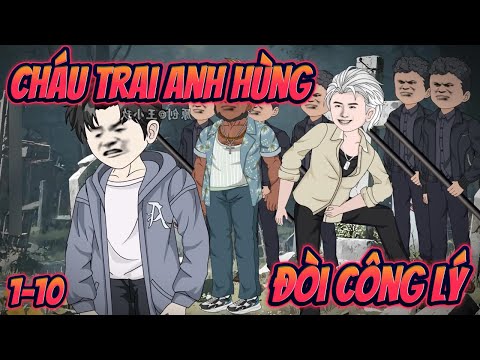 CHÁU TRAI ANH HÙNG ĐÒI CÔNG LÝ | Tập 1~10 || Great Sub