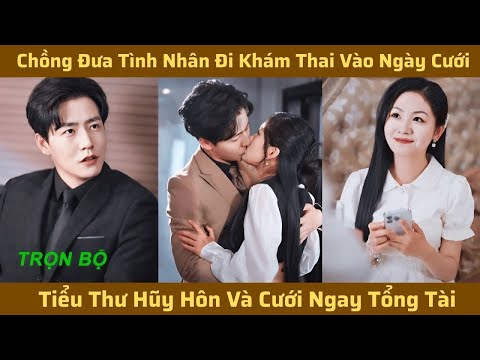 Chồng Đưa Tình Nhân Đi Khám Thai Vào Ngày Cưới Bị Tiểu Thư Hũy Hôn Và Cưới Ngay Tổng Tài Lạnh Lùng