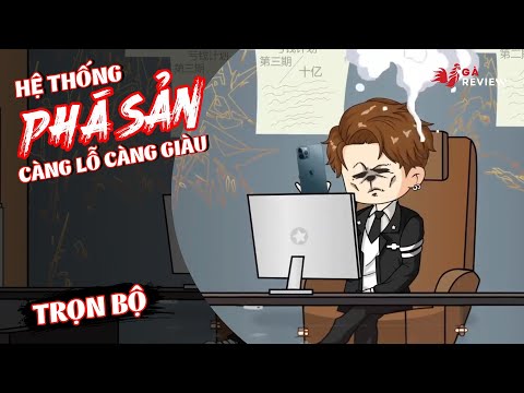 Full Bộ | Kích Hoạt Hệ Thống Phá Sản, Càng Lỗ Càng Giàu | Phim Hay Có Kết | Gà Review