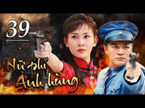 NỮ PHỈ ANH HÙNG - Tập 39 | Siêu Phẩm Kháng Nhật Hành Động Cực Hay 2022 | SENY TV