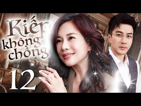 Phim Hay I KIẾP KHÔNG CHỒNG - Tập 12 ( Thuyết minh ) Phim Tình Cảm Trung Quốc I Lưu Khải Uy