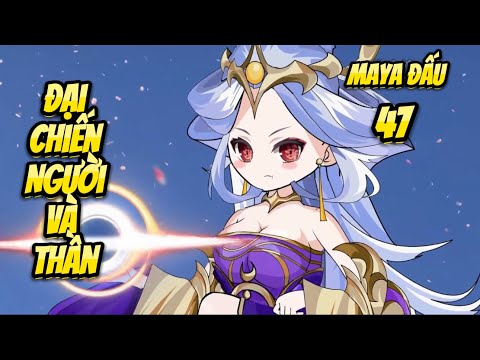 Đại Chiến Người Và Thần | Tập 47 - Maya Đấu | Great Sub