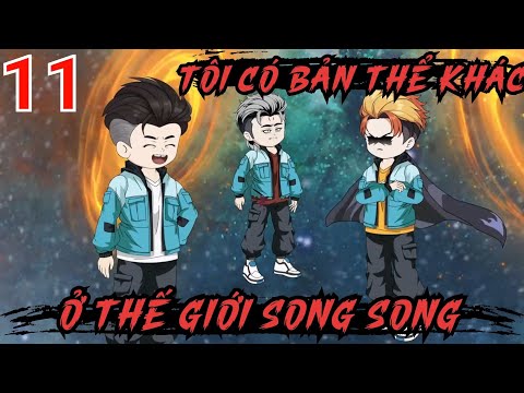 Tập 11 | Tôi Có Bản Thể Khác Ở Thế Giới Song Song - Bạch Tiên Sinh