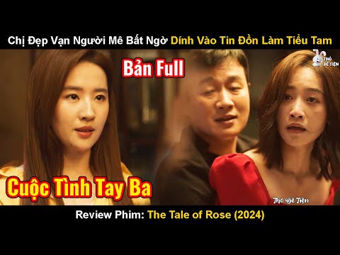 Chị Đẹp Vạn Người Mê Bất Ngờ Dính Vào Tin Đồn Làm Tiểu Tam | Review Phim: The Tale of Rose