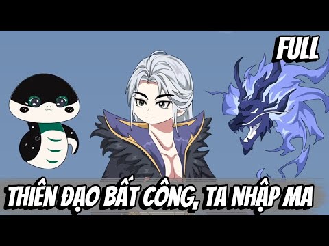Full | Thiên Đạo Bất Công, Ta Nhập Ma