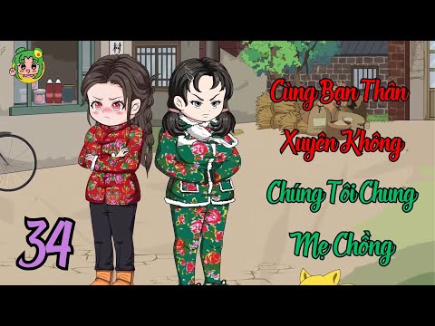 TẬP 34 - Cùng Bạn Thân Xuyên Không Chúng Tôi Chung Mẹ Chồng | Bơ Review