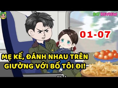 TẬP  01- 07 | Mẹ Kế, Đánh Nhau Trên Giường Với Bố Tôi Đi! | Bơ Rì Viu Official