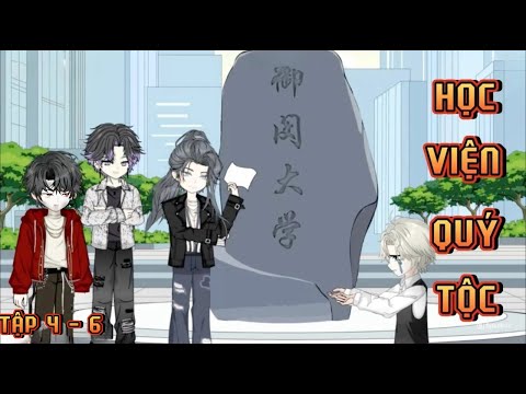 TẬP 4 - 6 I HỌC VIỆN QUÝ TỘC