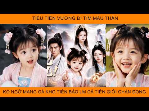 Tiểu Tiên Vương Đi Tìm Mẫu Thân Không Ngờ Mang Theo Cả Kho Tiên Bảo Khiến Cả Tiên Giới Chấn Động