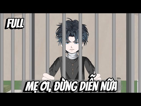 Full | Mẹ Ơi, Đừng Diễn Nữa