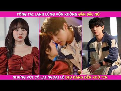 Tổng Tài Lạnh Lùng Vốn Không Gần Sắc Nữ, Nhưng Với Cô Lại Ngoại Lệ Dịu Dàng Đến Khó Tin