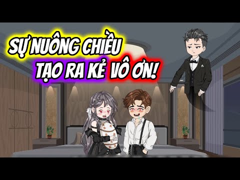 (Full) Sự NUÔNG CHIỀU Tạo Ra Kẻ VÔ ƠN! | TTD Vietsub