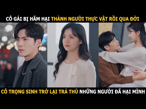 Cô gái bị hãm hại thành người thực vật rồi qua đời, cô trọng sinh trở lại trả thù những người hại cô