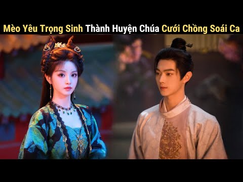 Quận Chúa Nhờ Miêu Yêu Trọng Sinh Cưới Anh Thợ Bắt Yêu | Tử Dạ Quy Review Phim Full 1-23