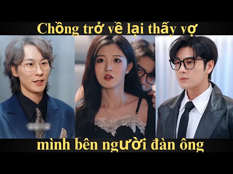 Chồng trở về lại thấy vợ mình bên người đàn ông | Full trọn bộ