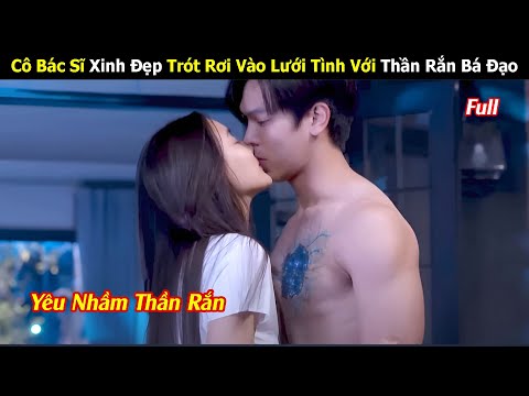 [Review Phim] Cô Bác Sĩ Xinh Đẹp Trót Rơi vào Lưới Tình Với Thần Rắn | Thần Rắn Phanom 2023 | Full