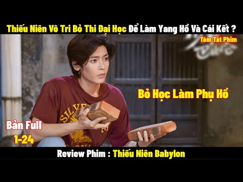 Thiếu Niên Vô Tri Bỏ Thi Đại Học Để Làm Yang Hồ Và Cái Kết? | Full | Tóm Tắt Phim Thiếu Niên Babylon