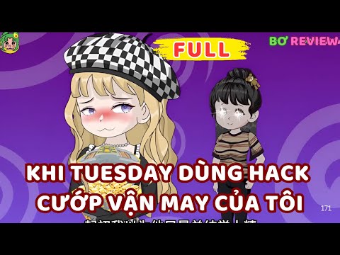 Full Bộ | Khi Tuesday Dùng Hack Cướp Vận May Của Tôi | Bơ Rì Viu Official