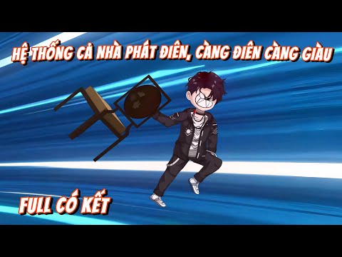 Full Bộ | Hệ Thống Cả Nhà Phát Điên, Càng Điên Càng Giàu | Gà Review