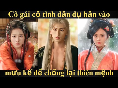 Cô gái cố tình dẫn dụ hắn vào mưu kế để chống lại thiên mệnh | Full trọn bộ