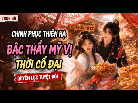 Nữ CEO đồ ăn vặt hóa thân ngốc bị ép gả, dùng ẩm thực chinh phục cả thiên hạ