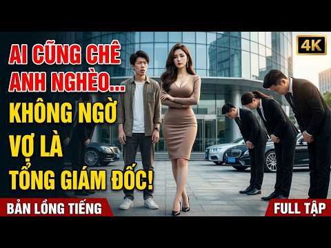 Chàng Trai Nghèo Bị Cả Công Ty Khinh Thường… Ai Ngờ Lấy Được Vợ Là Tổng Giám Đốc Tài Sắc Vẹn Toàn