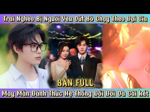 Trai Nghèo Bị Người Yêu Vứt Bỏ Chạy Theo Đại Gia - May Mắn Đánh Thức Hệ Thống Làm Giàu