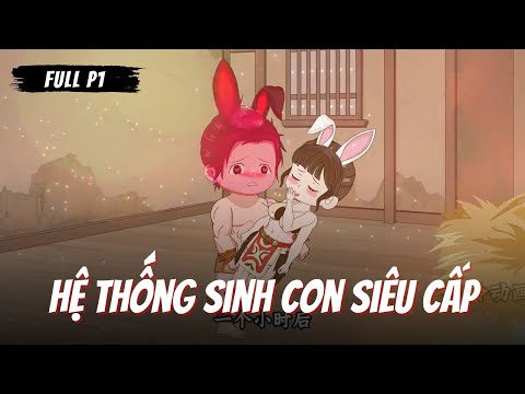 Full P1 | Hệ Thống Sinh Con Siêu Cấp | Gà Review