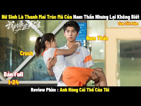 Review Phim Anh Hùng Cái Thế Của Tôi | Full 1-24 | Tóm Tắt Phim A Little Love Song