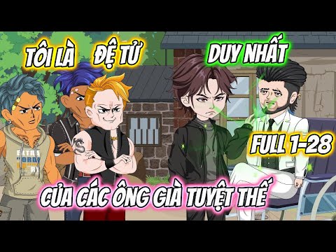 Tôi Là Đệ Tử Duy Nhất Của Các Ông Già Tuyệt Thế Full 1-28