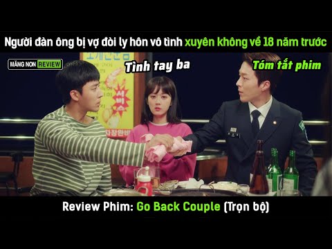 [Review phim] Người đàn ông bị vợ đòi ly hôn vô tình xuyên không về 18 năm trước và cái kết