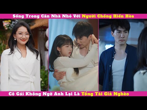 Sống Trong Căn Nhà Nhỏ Với Người Chồng Hiền Hòa, Cô Gái Không Ngờ Anh Lại Là Tổng Tài Giả Nghèo
