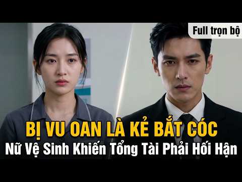 Bị Vu Oan Là Kẻ Bắt Cóc, Nữ Vệ Sinh Khiến Tổng Tài Phải Hối Hận