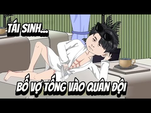 Tái Sinh... Bố Vợ Tống Vào Quân Đội | Sub Review