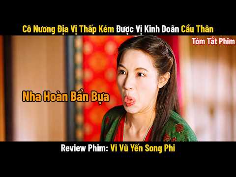 Review Phim Cô Nương Địa Vị Thấp Kém Được Vị Kinh Doãn Cầu Thân | Full | Vi Vũ Yến Song Phi