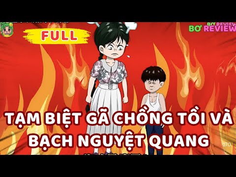 Full Bộ | Tạm Biệt Gã Chồng Tồi Và Bạch Nguyệt Quang | Bơ Rì Viu Official
