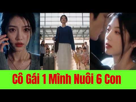 Cô Gái 1 Mình Nuôi 6 Con Trong Nghèo Khó - Full Trọn Bộ