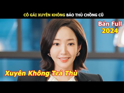 [Review Phim] Cô Gái Xuyên Không Báo Thù Chồng Cũ | Review Phim Hay