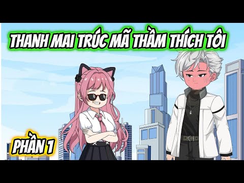 Thanh Mai Trúc Mã Thầm Thích Tôi Phần 1