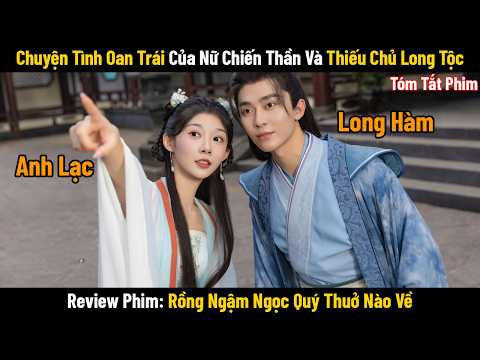 Review Phim Rồng Ngậm Ngọc Quý Thuở Nào Về | Tóm Tắt Phim Love after Eternity (2025)