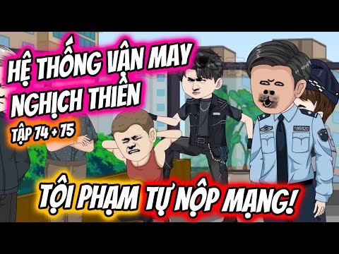 Hệ Thống Vận May - Tội Phạm Tự Nộp Mạng Tập 74 + 75 |  TTD Vietsub