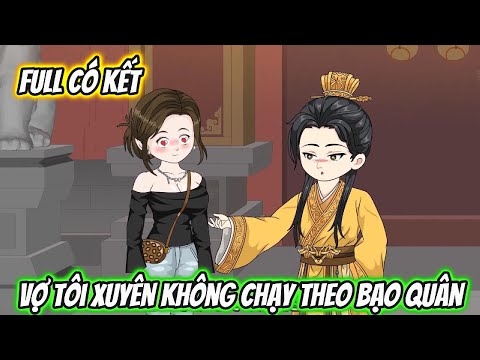 Vợ Tôi Xuyên Không Chạy Theo Bạo Quân Full Có Kết
