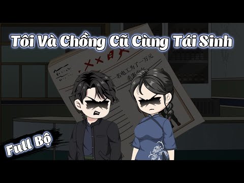 Full Bộ | Tôi Và Chồng Cũ Cùng Tái Sinh | Phim Hay Có Kết | Gà Review