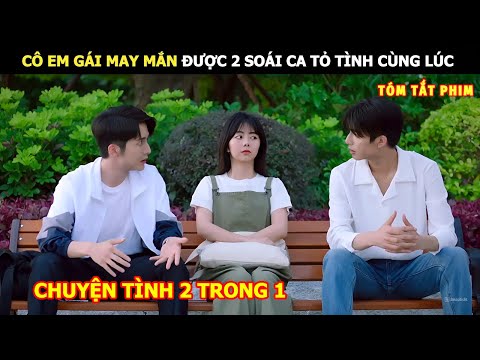 [Review Phim] Cô Em Gái May Mắn Được 2 Soái Ca To Tình Cùng Lúc | review phim Hay