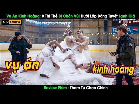 [Review Phim] Vụ Án Kinh Hoàng 8 Thi Thể Bị Chôn Vùi Dưới Lớp Băng Tuyết
