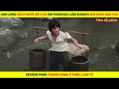 ANH LONG XÁCH NƯỚC BỔ CAM ÂM THẦM HỌC LỎM KUNGFU ĐỢI NGÀY BÁO THÙ